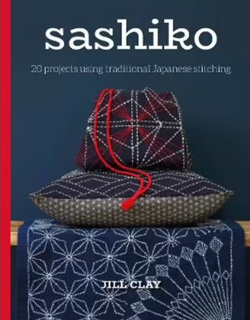 Sashiko: 20 Projects Using Traditional Japanese Stitching - Book by Jill Clay