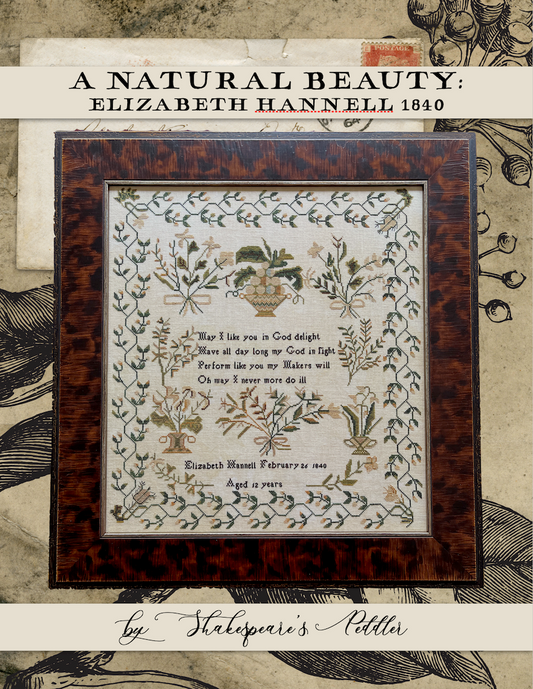 A Natural Beauty: Elizabeth Hannell 1840 - Reproduction Sampler Pattern by Shakespeare's Peddler