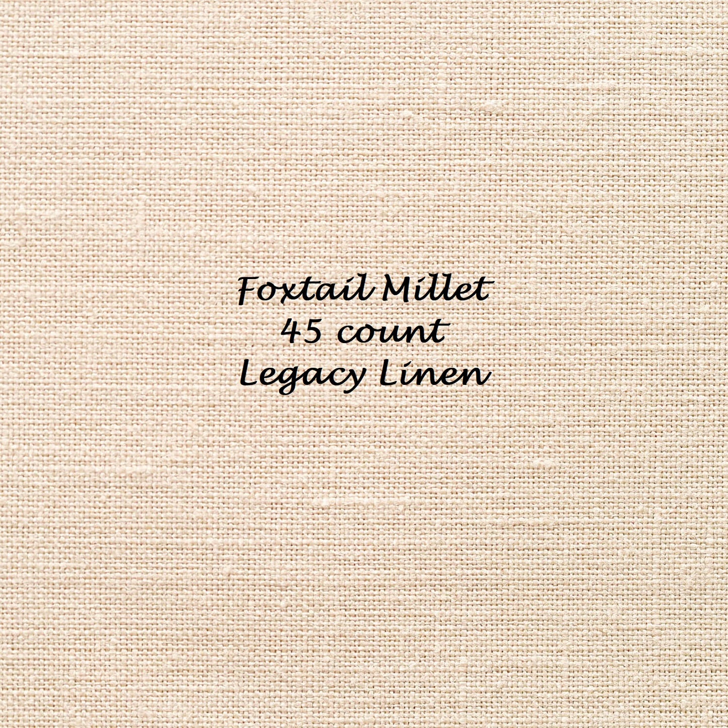 45 count Legacy Linen - Foxtail Millet
