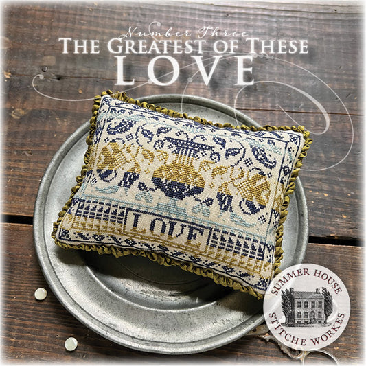 The Greatest of These #3 Love- Cross Stitch Chart by Summer House Stiche Workes