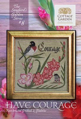 Songbird's Garden #08 - Have Courage- Cross Stitch Chart by Cottage Garden Samplings