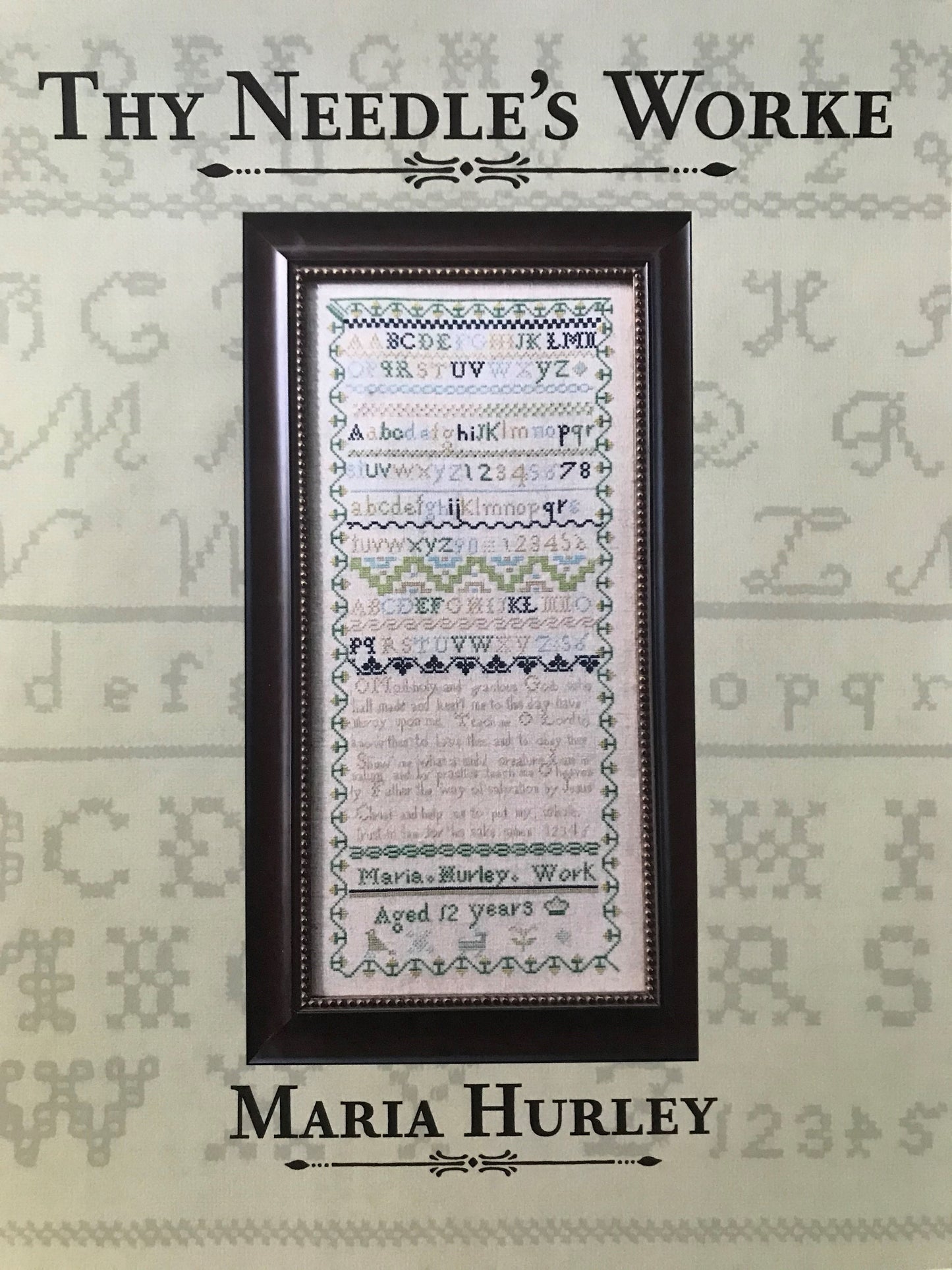 Maria Hurley - Reproduction Sampler Pattern by Thy Needles Worke